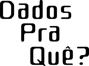 Dados Pra Quê?